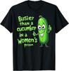 Funny Busier Than A Cucumber In A Women's Prison T-Shirt