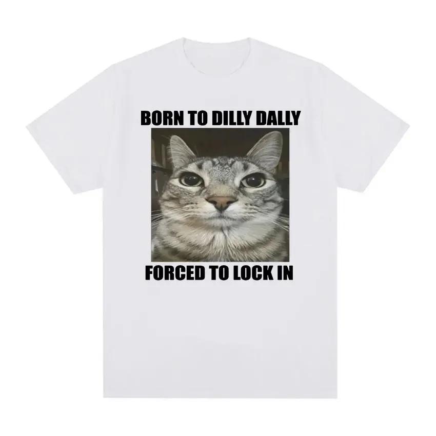 Born To Dilly Dally Forced To Lock in Cat Funny Graphic T Shirt Unisex Women Casual Fashion   Tshirts Summer Tops