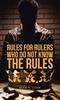 The Rules for Rulers Who Do Not Know the Rules Book