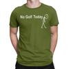Unisexs TShirts No Golf Today Funny Golfer Quote Humor Humorous Cotton Tee Shirt Short Sleeve T Shirts Round Collar Tops 4XL 5XL