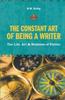 The The Constant Art of Being a Writer : The Life, Art and Business of Fiction Book