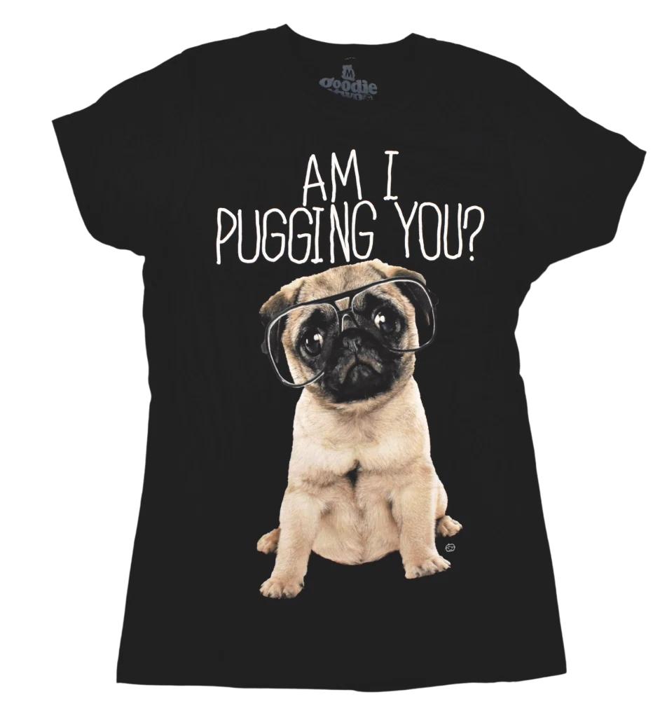 Goodie Two Sleeves Juniors Am I Pugging You? Tee Shirt New S, M, L, XL