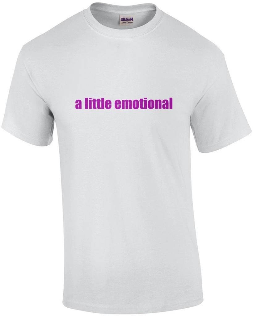 a little emotional - ladies t-shirt