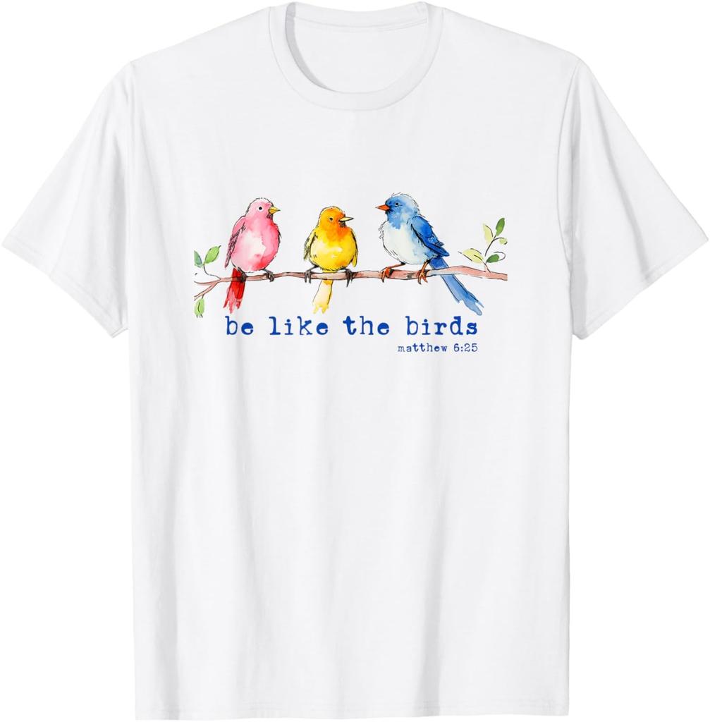 Be Like The Birds Matthew 6:25 Bird Lover Christian Bible T-Shirt