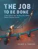 The The Job To Be Done : A Son's Journey Into The Story Of A WW2 Bomber Command Aircrew Book