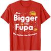 The Bigger The FUPA Chalupa Funny Inappropriate Men Women T-Shirt