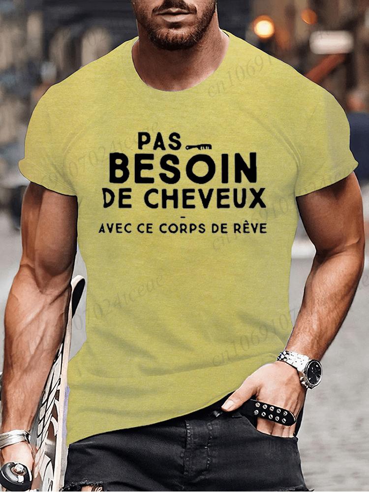 No Need for Hair with This Dream Body T Shirt Funny Birthday Gift Funny Brother Dad Humor Homme Tshirt French Men's Tee Tops