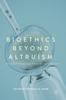 Книга Bioethics Beyond Altruism : Donating and Transforming Human Biological Materials