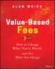 Книга Value-Based Fees : How To Charge What You're Worth and Get What You Charge