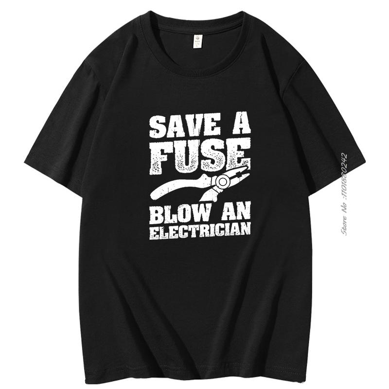Funny Save A Fuse Blow An Electrician Gifts Modal Graphic T Shirts Novelty Street Fashion Short Sleeve Tshirts Male Clothes