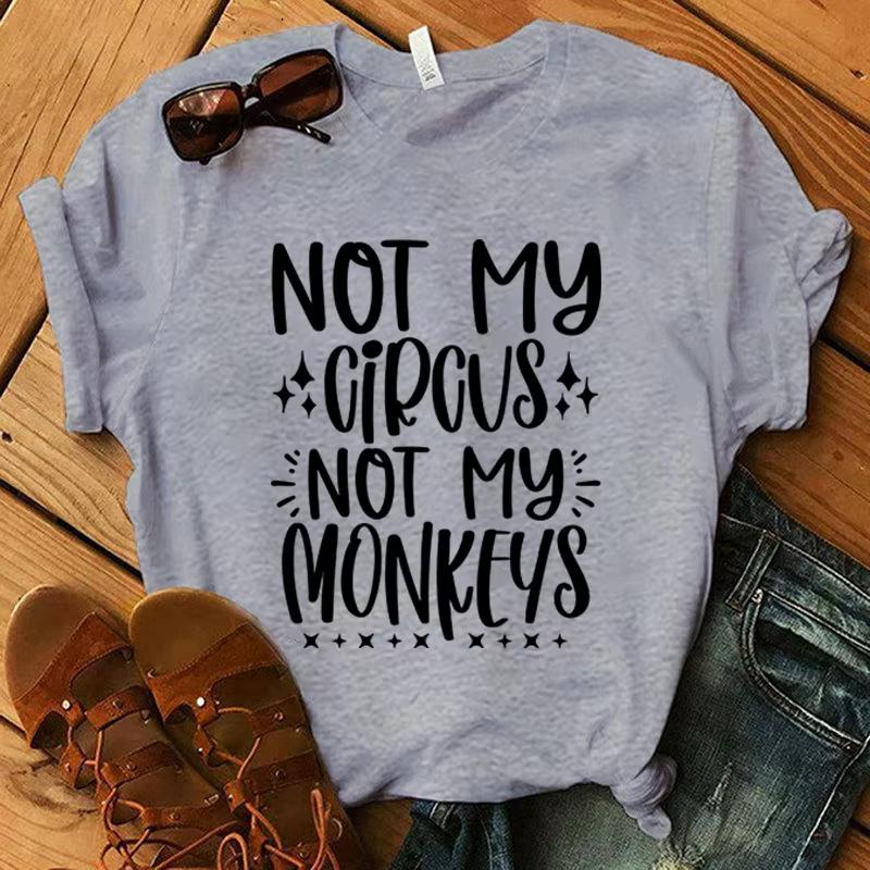 Not My Circus Not My Monkeys Printing T Shirt UnisexWomen Tops Tees Summer Cool Loose Short Sleeve