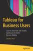 Книга Tableau for Business Users : Learn To Automate and Simplify Dashboards for Better Decision Making