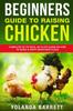 Книга Beginners Guide To Raising Chicken : Complete Up To Date, No Fluff Guide On How To Raise A Happy Backyard Flock : 3