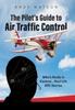 The The Pilot's Guide To Air Traffic Control : Who's Really In Control... Real Life ATC Stories Book