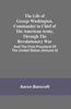 Книга The Life Of George Washington Commander In Chief Of The American Army Through Th by Aaron Bancroft - Paperback