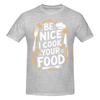 1 Piece Culinary Cook Kitchen Chef Funny 100 Cotton Tshirt Be Nice To Me Or Ill Burn Your Food Tops Tees For Unisex