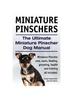 Книга Miniature Pinschers. The Ultimate Miniature Pinscher Dog Manual. Miniature Pinscher Care, Costs, Feeding, Grooming, Health and Training All Included.