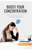 Книга Boost Your Concentration : Beat Distractions and Learn To Focus On Any Task