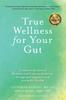 The True Wellness for Your Gut : Combine the Best of Western and Eastern Medicine for Optimal Digestive and Metabolic Health Book