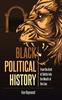 The Black Political History : From the Arch of Safety Into the Mouth of the Lion Book