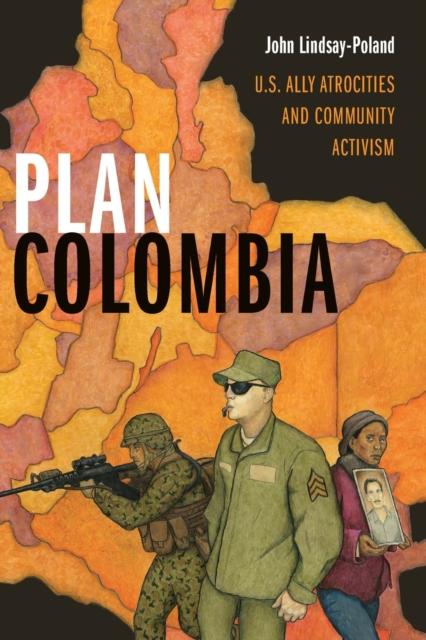 The Plan Colombia : U.S. Ally Atrocities and Community Activism Book