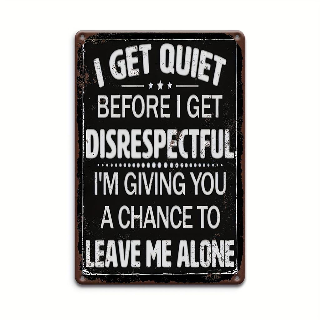 Vintage I Get Quiet Before I Get Disrespectful Sarcastic Quote Metal Tin Sign Funny Rustic Wall Decor Plaque