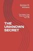 Книга The Unknown Secret : The Hidden Truth That Can Change Your Life