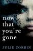 The Now That You're Gone : A Tense, Twisting Psychological Thriller Book