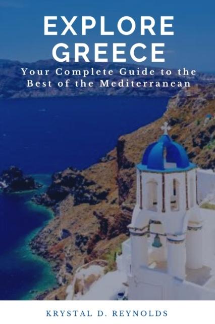 The Explore Greece : Your Complete Guide To the Best of the Mediterranean Book