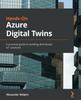 Книга Hands-On Azure Digital Twins : A Practical Guide To Building Distributed IoT Solutions