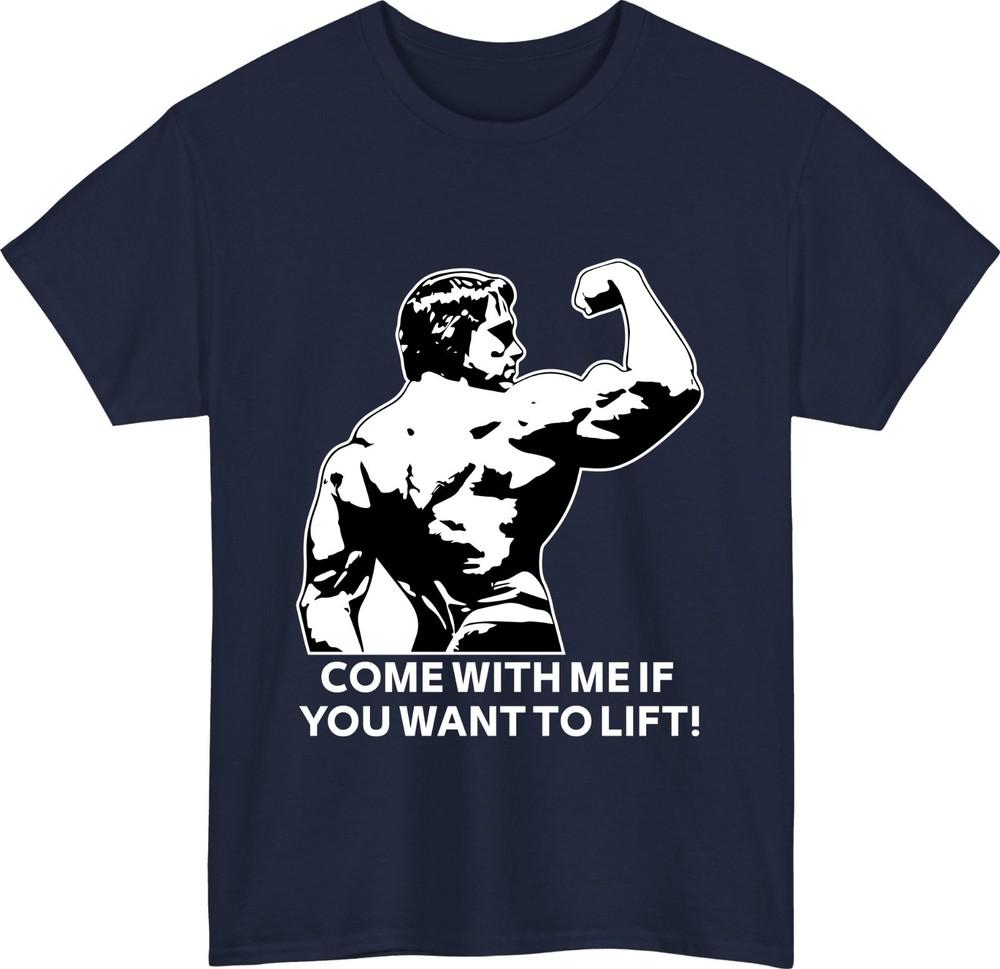 Arnold schwarzenegger tshirt come with me if you want to lift gym lovers top