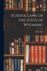 Книга School Laws of the State of Wyoming
