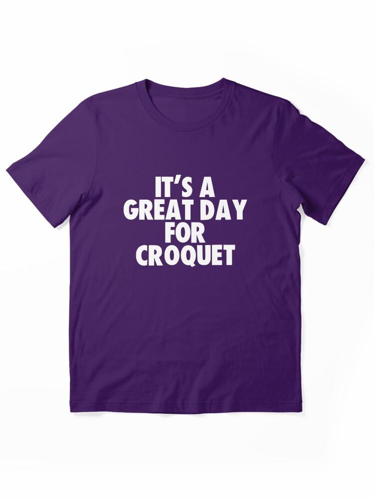 Buy a Croquette! It's a Great Day for Croquet Essential Unisex T-Shirt