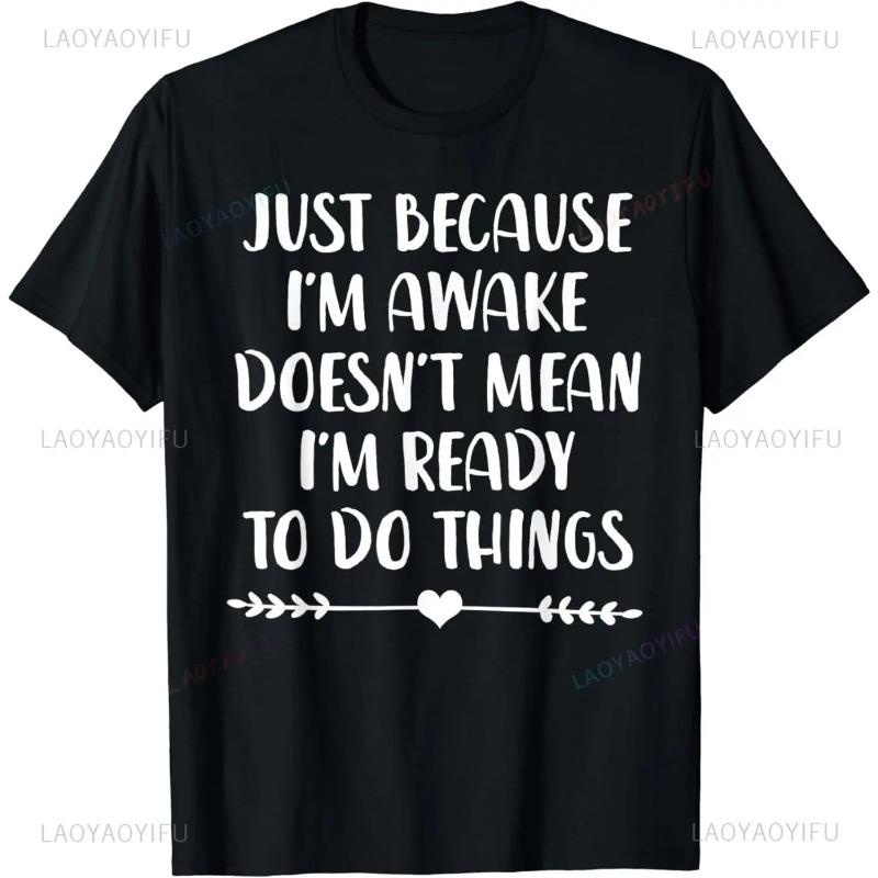 Забавный подарок на день рождения Футболка Just Because I'm Awake для подростков Мужская одежда Индивидуальный принт в уличном стиле Графические футболки для мужчин