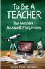 Книга To Be A TEACHER : The World's Greatest Profession