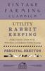 Книга Utility Rabbit Keeping - For Food and Fur - With Hints On Exhibition Rabbit Keeping