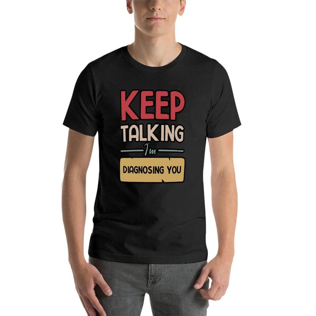 Keep Talking I'm Diagnosing You Funny Therapist T-Shirt