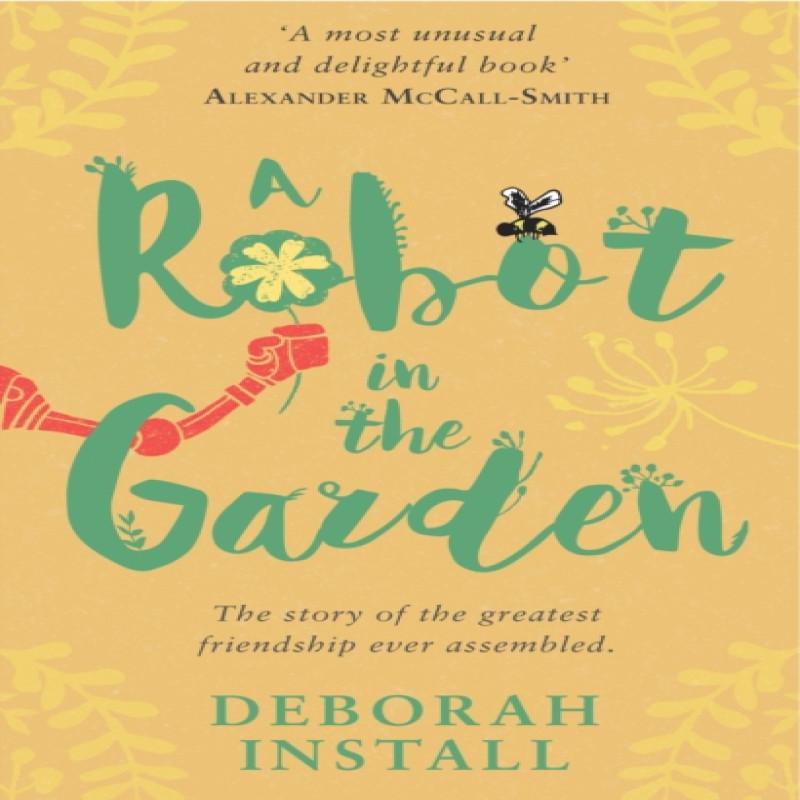A Robot In The Garden by Deborah Install Paperback Book 9781784160524