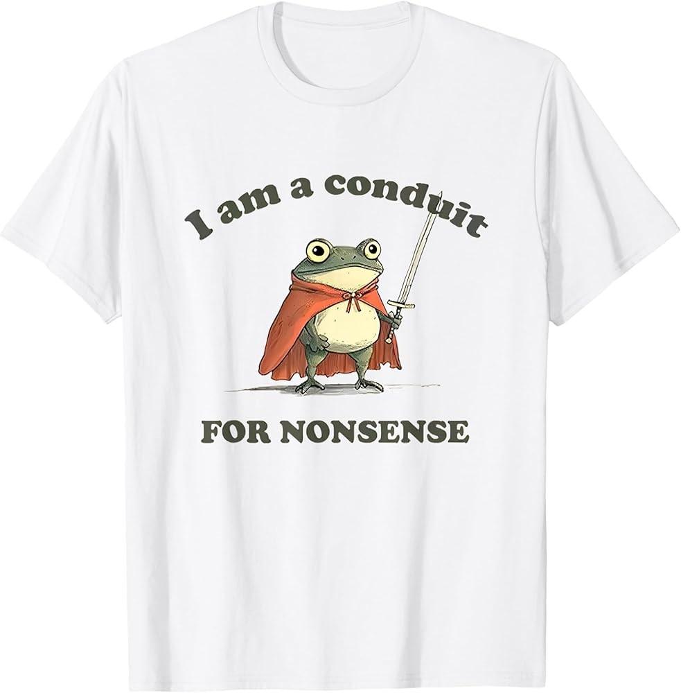 I Am A Conduit For Nonsense Funny Frog T-Shirt Unisex T-Shirt