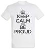 Keep Calm And Be Proud T-Shirt Pride Confident self-confident self-assured Fun