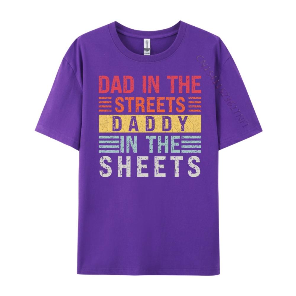 Dad In The Streets Daddy In The Sheets Father Day Men T Shirts High Quality Custom T Shirt For Man Casual