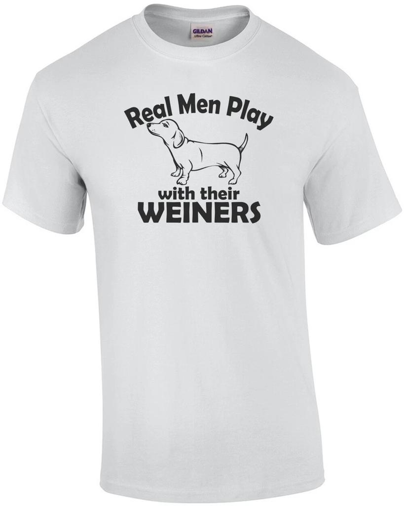 Real Men Play With Their Weiners T-Shirt