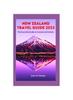 The New Zealand Travel Guide 2023 : The Essential Guide To Customs and Culture Book