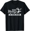 Because Moose Are Freaking Awesome Funny Gift T-Shirt