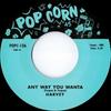 7inch Record HARVEY FUQUA / HARVEY FUQUA & SPINN - Any Way You Wanta / She Loves Me So POPC126 Popcorn 2013 UK Soul/Funk Used