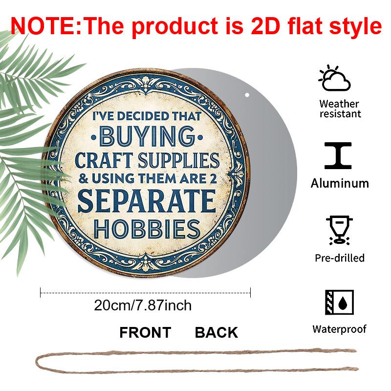 2D Flat, 1pc Round Aluminum Sign, Funny "Buying Craft Supplies & Using Them Are 2 Separate Hobbies" Quote Metal Plaque, Vintage Retro Style Wall