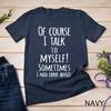Funny of Course I Talk To Myself Sometimes I Need Expert Advice Graphic T-shirt Men Casual Tshirt Fashion Summer T Shirt Clothes