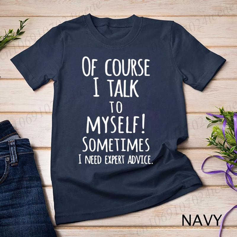 Funny of Course I Talk To Myself Sometimes I Need Expert Advice Graphic T-shirt Men Casual Tshirt Fashion Summer T Shirt Clothes