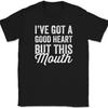 I've Got A Good Heart But This Mouth T-Shirt Funny Sarcastic Humor Tee