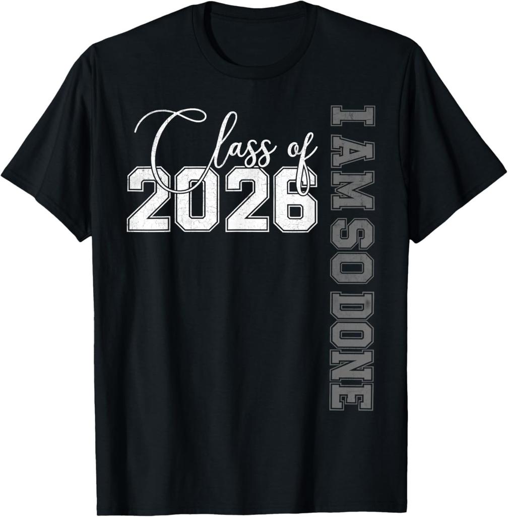 Class of 2026 I Am So Done Senior 26 Graduation Men Women T-Shirt